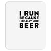 i run because i really like beer Mousepad