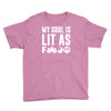 my soul is lit as f Youth Tee