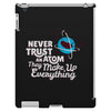 never trust an atom, they make up everything iPad 3 and 4 Case