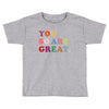 You Are So Great Toddler T-shirt