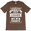 I've Been Called A Lot Of Names But Legend Is My Favorite T-Shirt
