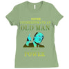 never underestimate an old man with a Ladies Fitted T-Shirt