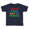 happy last day of school Toddler T-shirt