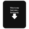 This Is My Last One Seriously Mousepad