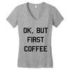 ok, but first coffee Women's V-Neck T-Shirt