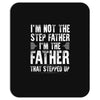 I&rsquo;M not the Step Father I&rsquo;M The Father That STEPPED UP Mousepad