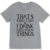 that what i do i drink and i know things V-Neck Tee
