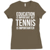 education is important but tennis is more importanter Ladies Fitted T-Shirt