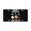 Forget Princess I' Want To Be An Astrophysicist License Plate