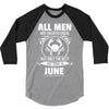 All Men Are Created Equal But Only The Best Are Born In June 3/4 Sleeve Shirt