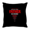 Have No Fear Father Is Here Throw Pillow