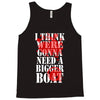 were gonna need a bigger boat inspired by jaws birthday present Tank Top