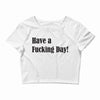have a fucking day Crop Top