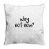 why not now Throw Pillow