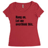hang on. let me overthink this Women's Triblend Scoop T-shirt