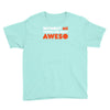 without me things are you aweso Youth Tee