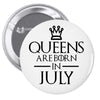 QUEENS ARE BORN IN JULY Pin-back button