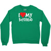 i love my boyfriend Crewneck Sweatshirt