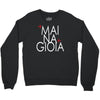 mai na gioia Crewneck Sweatshirt