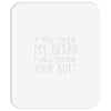 moustache touch my beard Mousepad