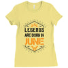 Legends are born in June Ladies Fitted T-Shirt