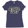 who let me adult, i can't adult Ladies Fitted T-Shirt