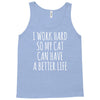 i work hard so my cat can have a better life Tank Top