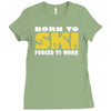 born to ski forced to work Ladies Fitted T-Shirt