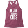 be like the cool kids Racerback Tank