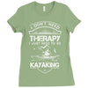 I Don't Need Therapy Just to Go Kayaking Ladies Fitted T-Shirt
