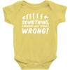 Something Somewhere Went Terribly Wrong Baby Onesie