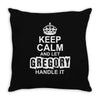 Keep Calm And Let Gregory Handle It Throw Pillow