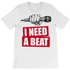 need a beat T-Shirt