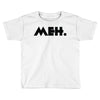 meh Toddler T-shirt