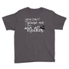 you can't scare me i'm a mother Youth Tee