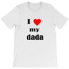 i love my dada T-Shirt