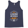Legends Are Born In May Tank Top