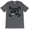 Please Don't Tag Me T-Shirt