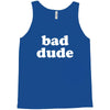 bad dude Tank Top