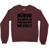 nurse my job is to help your ass not kiss it Crewneck Sweatshirt