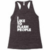 i like to flash people Racerback Tank