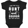 i have two titles aunt and dogmom and i rock them both Baby Bodysuit