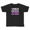 train insane or remain the same Toddler T-shirt
