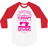 I Don't Need Therapy Just to Do Sewing 3/4 Sleeve Shirt