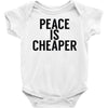 peace is cheaper awesome Baby Onesie