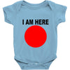 i am here Baby Onesie