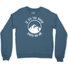 if it's too steep you're too old Crewneck Sweatshirt