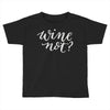 wine not Toddler T-shirt
