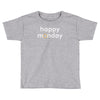 happy monday Toddler T-shirt