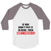 If You Didn't Put it in Here Then Don't Touch it 3/4 Sleeve Shirt